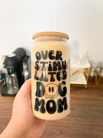 Overstimulated Dog Mom Club Glass